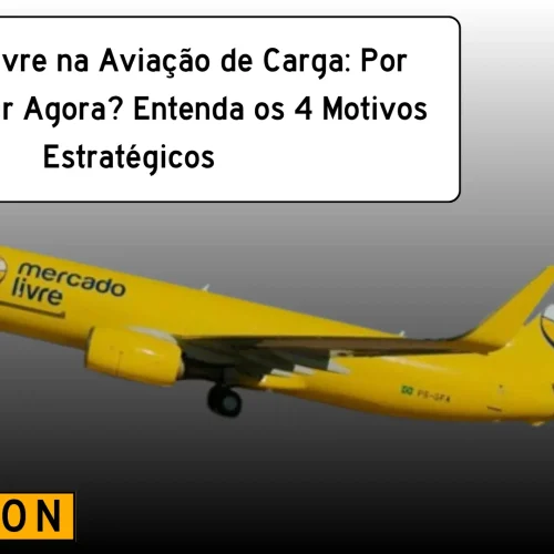 Mercado Livre na Aviação de Carga: Por que Expandir Agora? Entenda os 4 Motivos Estratégicos
