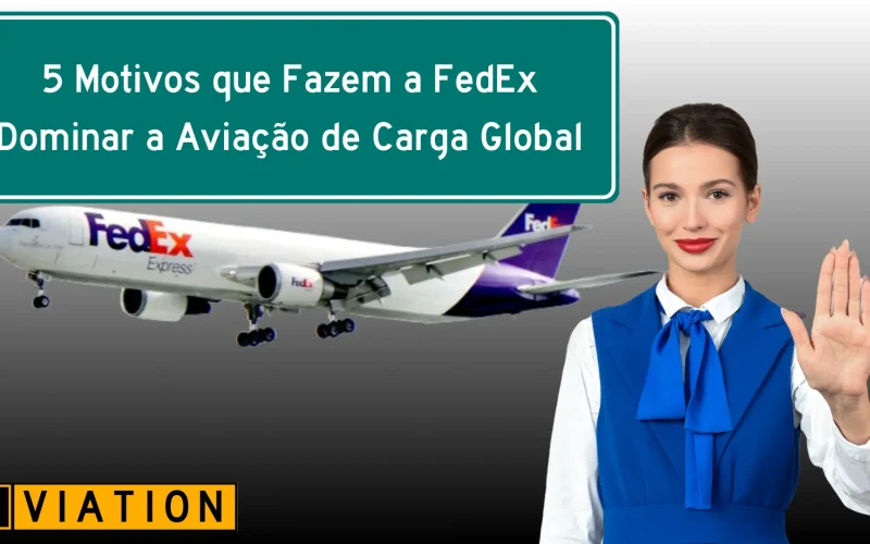 5 Motivos que Fazem a FedEx Dominar a Aviação de Carga Global